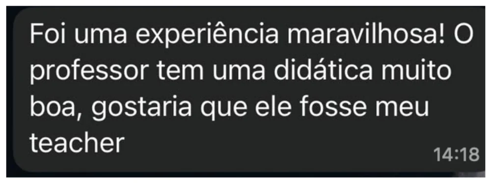 Mensagem de aluno: foi uma experiência maravilhosa, o professor tem uma didática muito boa